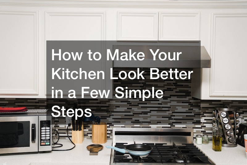 How to Make Your Kitchen Look Better in a Few Simple Steps