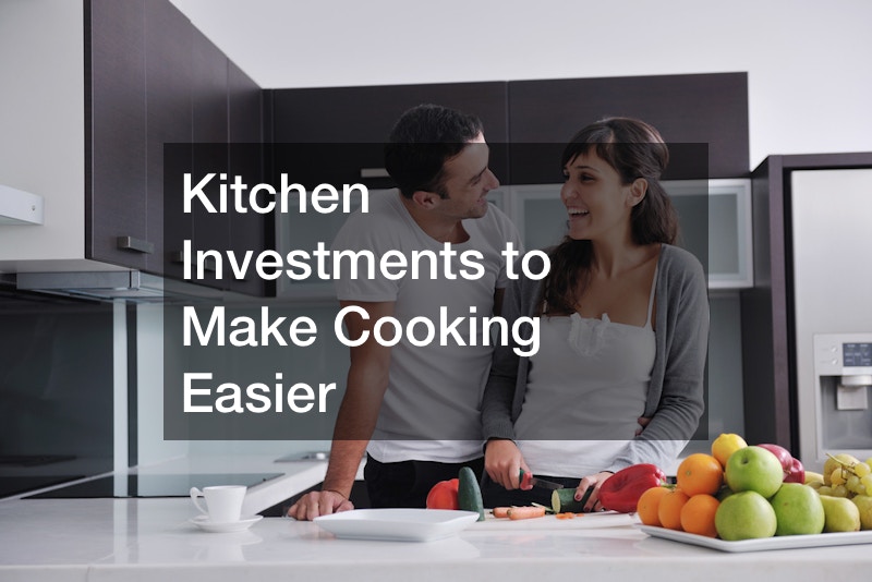 Kitchen Investments to Make Cooking Easier